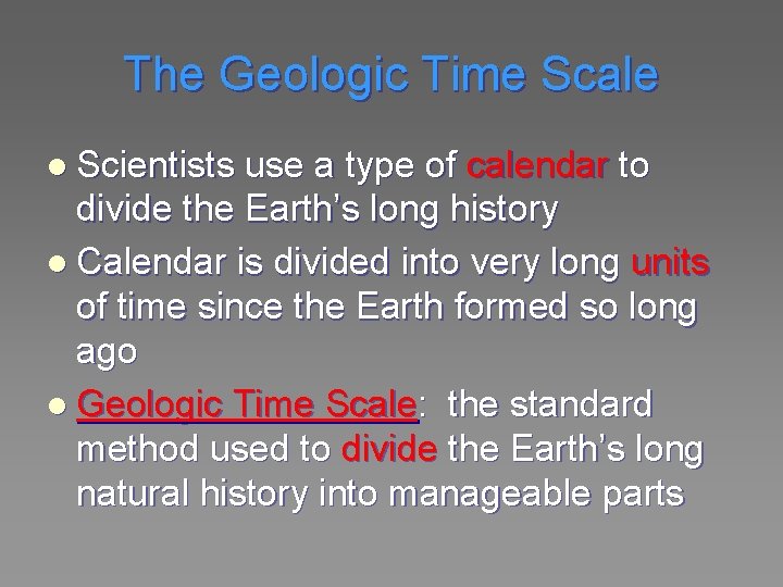 The Geologic Time Scale l Scientists use a type of calendar to divide the