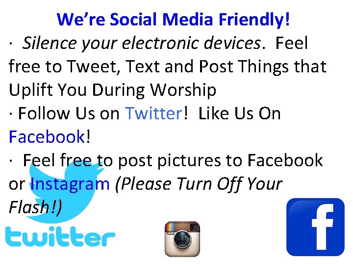 We’re Social Media Friendly! · Silence your electronic devices. Feel free to Tweet, Text