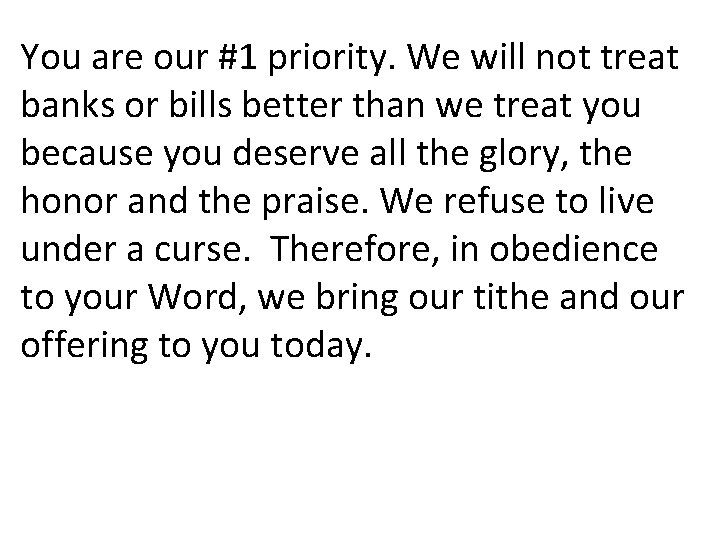 You are our #1 priority. We will not treat banks or bills better than