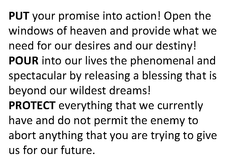 PUT your promise into action! Open the windows of heaven and provide what we