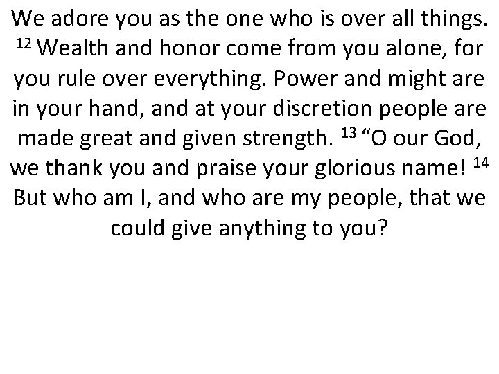 We adore you as the one who is over all things. 12 Wealth and