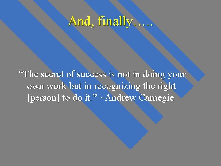 And, finally…. . “The secret of success is not in doing your own work And, finally…. . “The secret of success is not in doing your own work