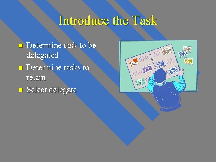 Introduce the Task n n n Determine task to be delegated Determine tasks to Introduce the Task n n n Determine task to be delegated Determine tasks to