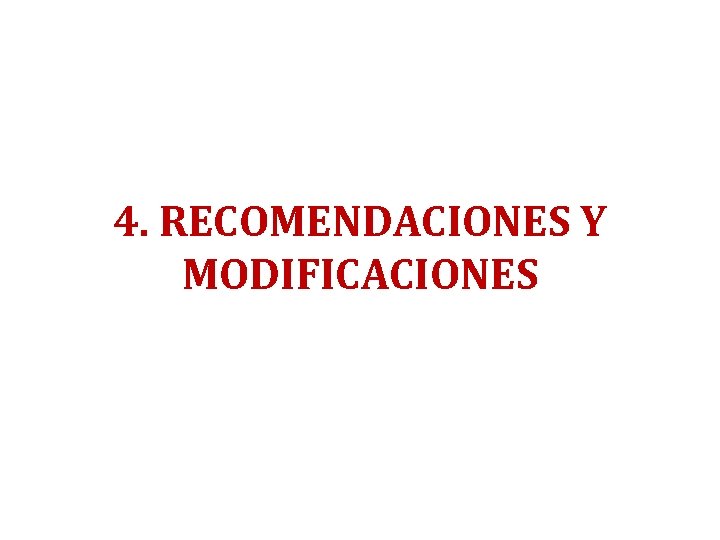 4. RECOMENDACIONES Y MODIFICACIONES 