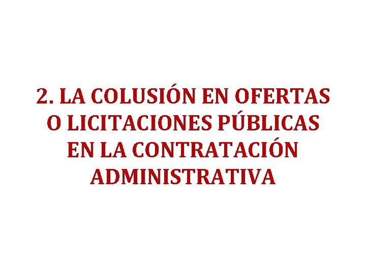 2. LA COLUSIÓN EN OFERTAS O LICITACIONES PÚBLICAS EN LA CONTRATACIÓN ADMINISTRATIVA 