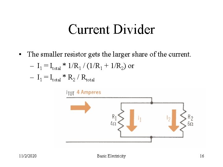 Current Divider • The smaller resistor gets the larger share of the current. –