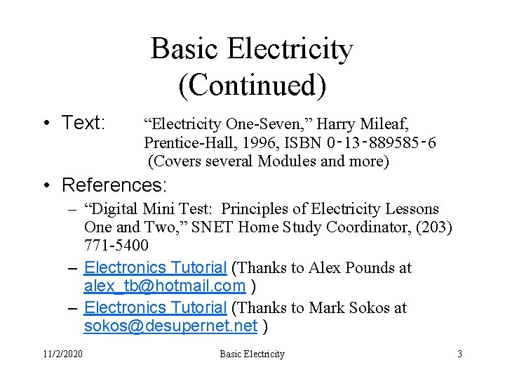 Basic Electricity (Continued) • Text: “Electricity One-Seven, ” Harry Mileaf, Prentice-Hall, 1996, ISBN 0‑