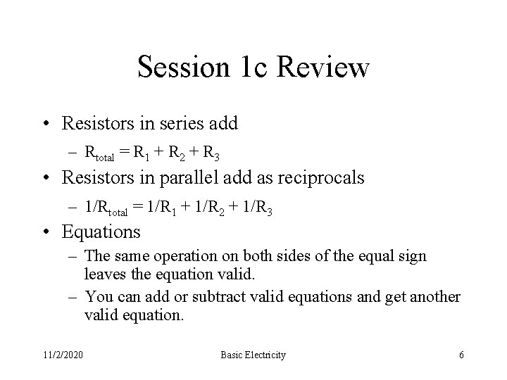 Session 1 c Review • Resistors in series add – Rtotal = R 1