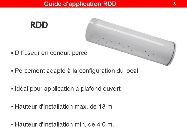 Guide d'application RDD § Diffuseur en conduit percé § Percement adapté à la configuration Guide d'application RDD § Diffuseur en conduit percé § Percement adapté à la configuration