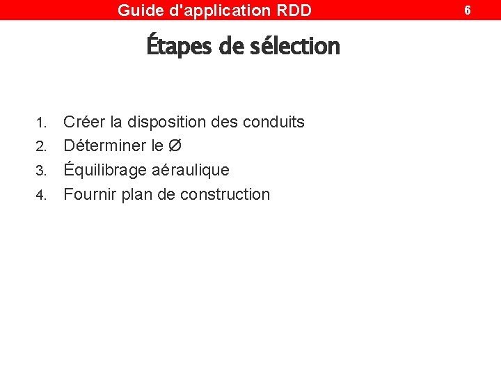 Guide d'application RDD Étapes de sélection Créer la disposition des conduits 2. Déterminer le Guide d'application RDD Étapes de sélection Créer la disposition des conduits 2. Déterminer le