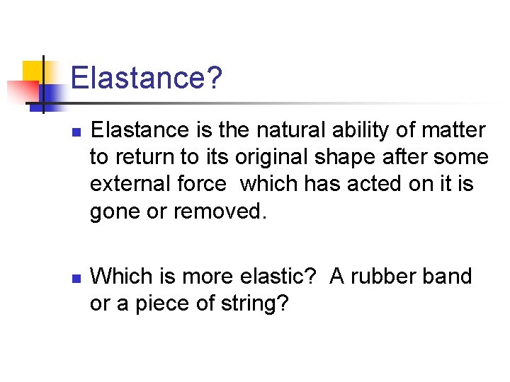 Elastance? n n Elastance is the natural ability of matter to return to its