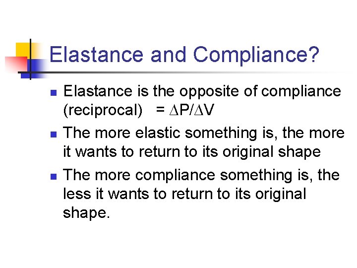 Elastance and Compliance? n n n Elastance is the opposite of compliance (reciprocal) =