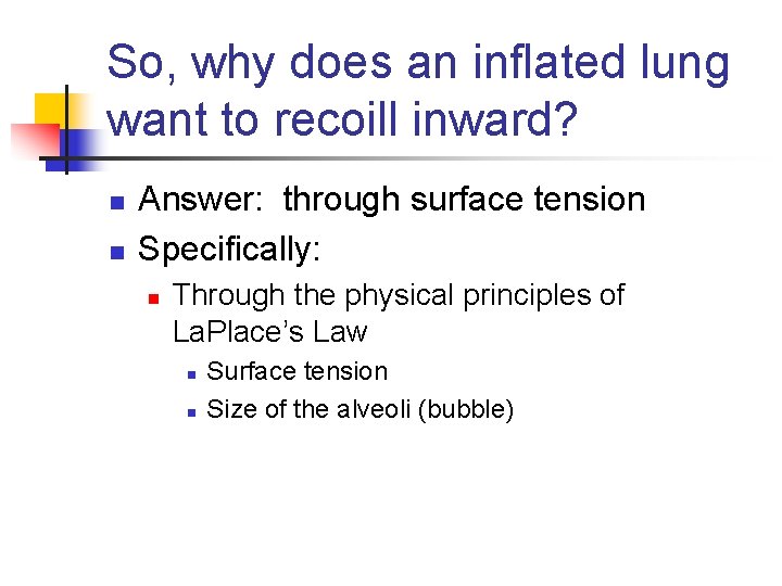 So, why does an inflated lung want to recoill inward? n n Answer: through