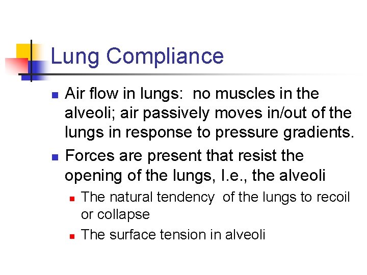 Lung Compliance n n Air flow in lungs: no muscles in the alveoli; air