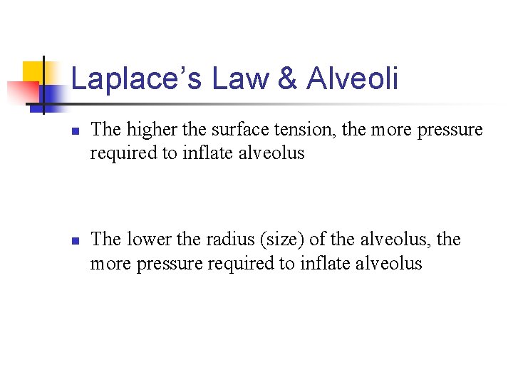 Laplace’s Law & Alveoli n n The higher the surface tension, the more pressure