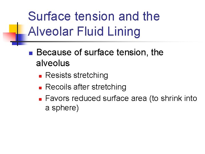 Surface tension and the Alveolar Fluid Lining n Because of surface tension, the alveolus