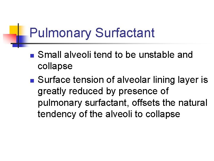 Pulmonary Surfactant n n Small alveoli tend to be unstable and collapse Surface tension