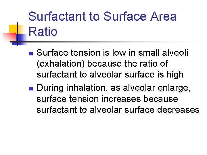 Surfactant to Surface Area Ratio n n Surface tension is low in small alveoli