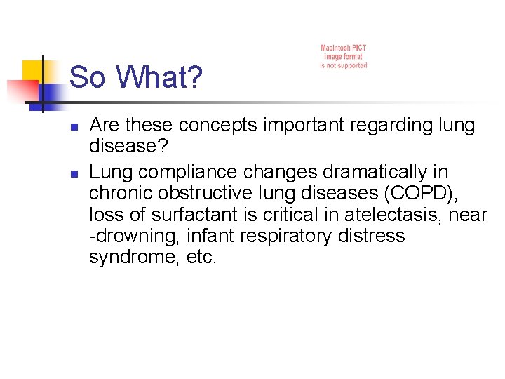 So What? n n Are these concepts important regarding lung disease? Lung compliance changes