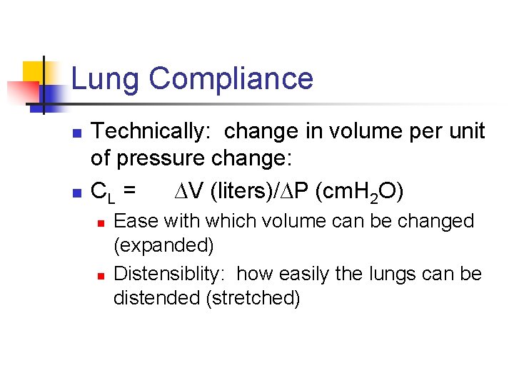 Lung Compliance n n Technically: change in volume per unit of pressure change: CL