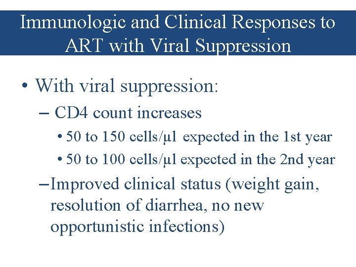 Immunologic and Clinical Responses to ART with Viral Suppression • With viral suppression: –