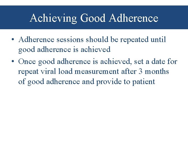 Achieving Good Adherence • Adherence sessions should be repeated until good adherence is achieved