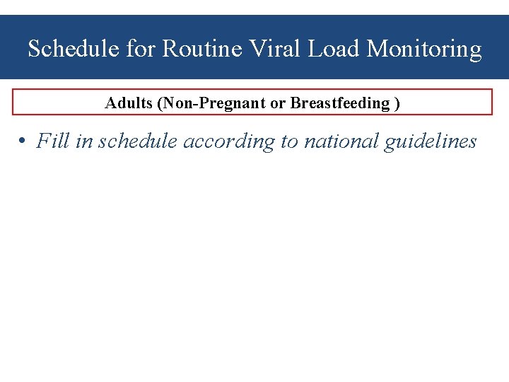 Schedule for Routine Viral Load Monitoring Adults (Non-Pregnant or Breastfeeding ) • Fill in