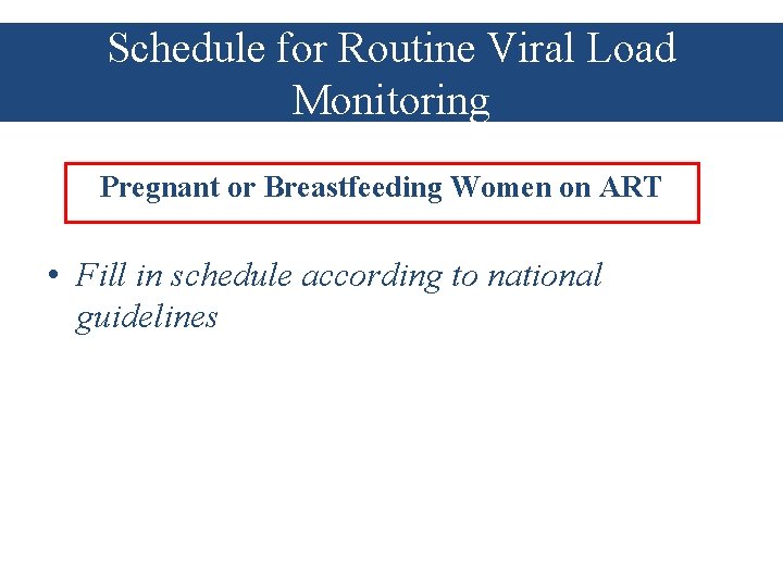 Schedule for Routine Viral Load Monitoring Pregnant or Breastfeeding Women on ART • Fill