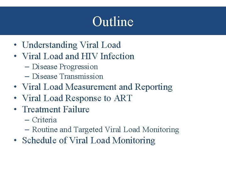 Outline • Understanding Viral Load • Viral Load and HIV Infection – Disease Progression