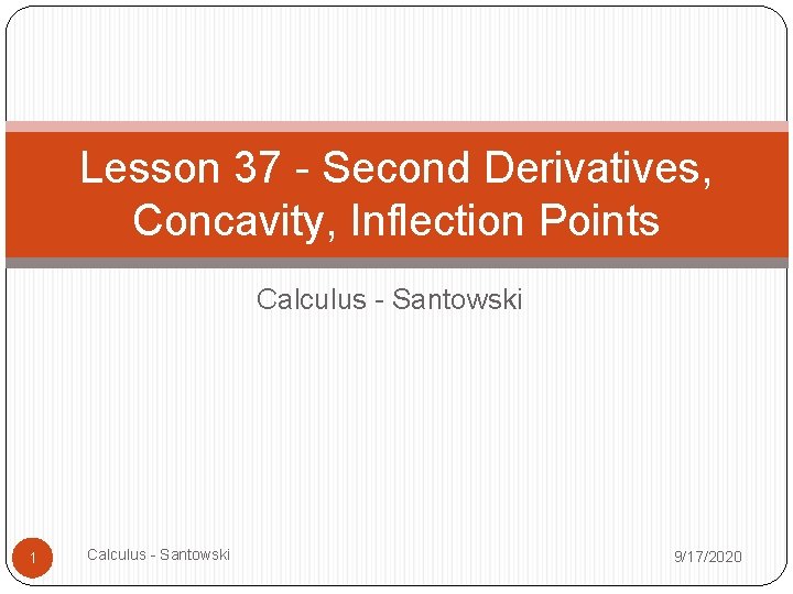 Lesson 37 - Second Derivatives, Concavity, Inflection Points Calculus - Santowski 1 Calculus -