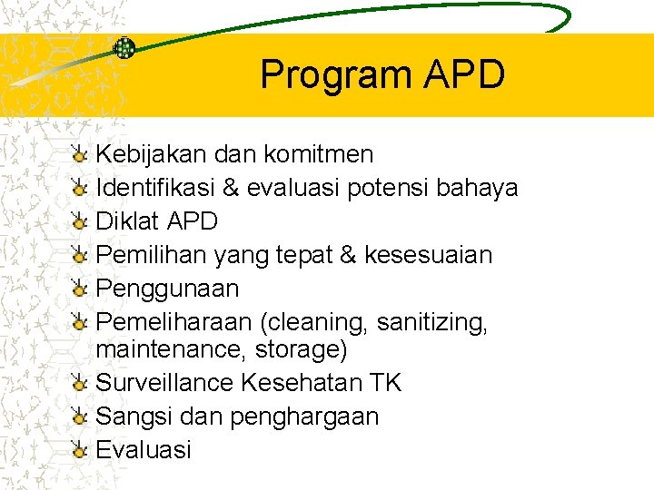Program APD Kebijakan dan komitmen Identifikasi & evaluasi potensi bahaya Diklat APD Pemilihan yang