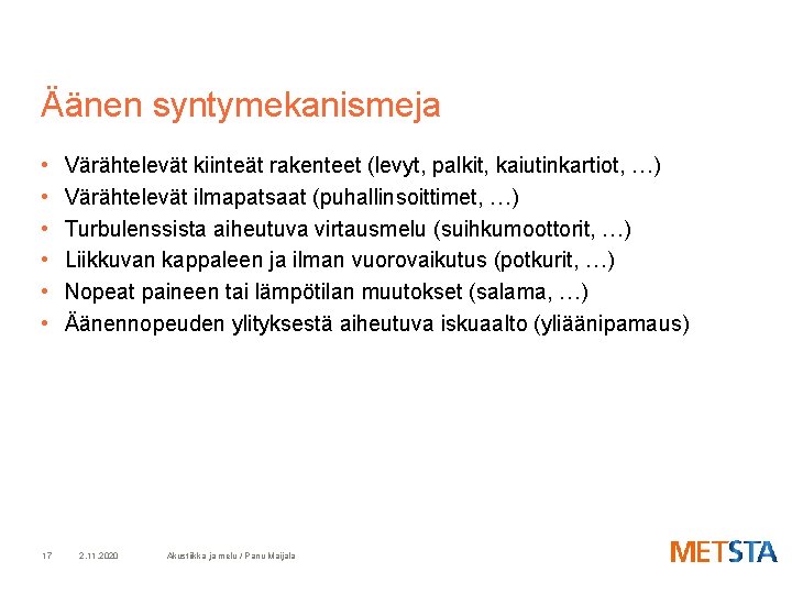 Äänen syntymekanismeja • • • 17 Värähtelevät kiinteät rakenteet (levyt, palkit, kaiutinkartiot, …) Värähtelevät