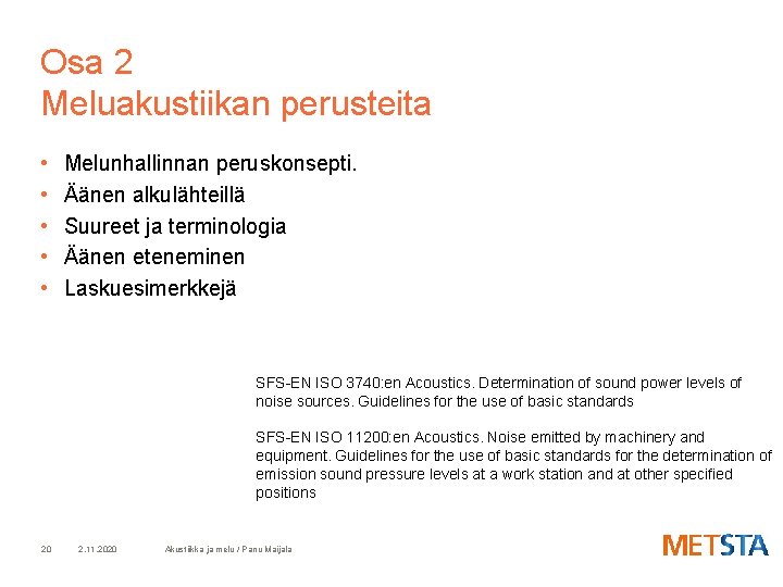 Osa 2 Meluakustiikan perusteita • • • Melunhallinnan peruskonsepti. Äänen alkulähteillä Suureet ja terminologia