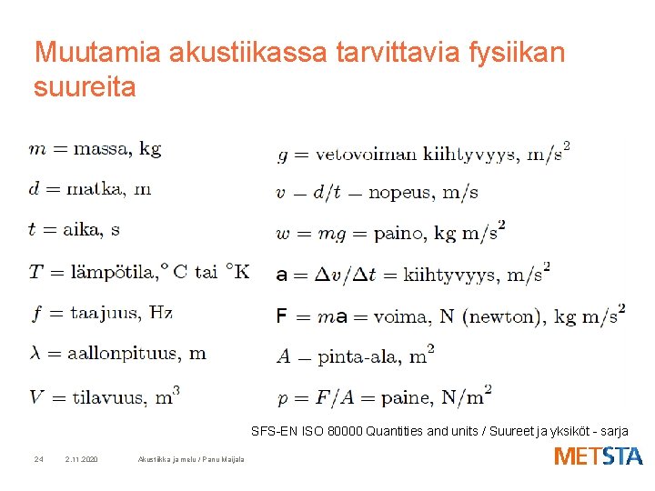 Muutamia akustiikassa tarvittavia fysiikan suureita SFS-EN ISO 80000 Quantities and units / Suureet ja
