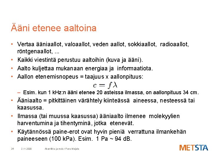 Ääni etenee aaltoina • Vertaa ääniaallot, valoaallot, veden aallot, sokkiaallot, radioaallot, röntgenaallot, . .