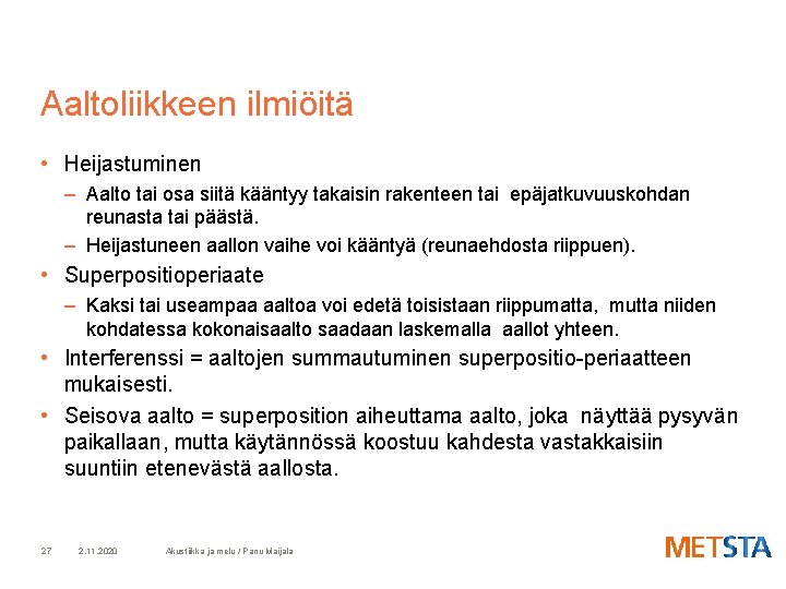 Aaltoliikkeen ilmiöitä • Heijastuminen – Aalto tai osa siitä kääntyy takaisin rakenteen tai epäjatkuvuuskohdan