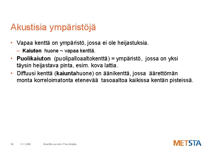 Akustisia ympäristöjä • Vapaa kenttä on ympäristö, jossa ei ole heijastuksia. – Kaiuton huone