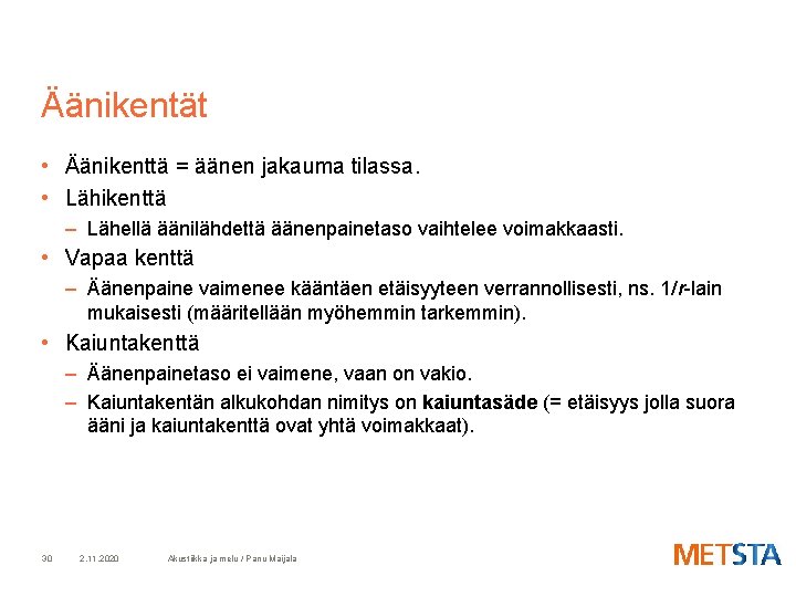 Äänikentät • Äänikenttä = äänen jakauma tilassa. • Lähikenttä – Lähellä äänilähdettä äänenpainetaso vaihtelee