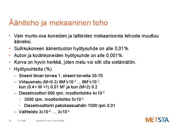 Ääniteho ja mekaaninen teho • Vain murto-osa koneiden ja laitteiden mekaanisesta tehosta muuttuu ääneksi.