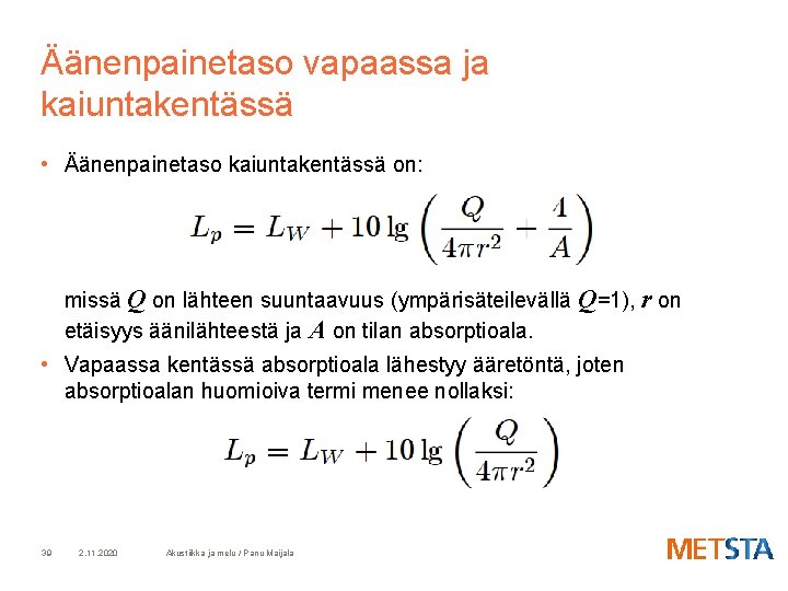 Äänenpainetaso vapaassa ja kaiuntakentässä • Äänenpainetaso kaiuntakentässä on: missä Q on lähteen suuntaavuus (ympärisäteilevällä