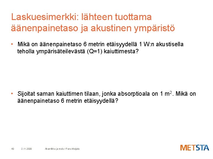 Laskuesimerkki: lähteen tuottama äänenpainetaso ja akustinen ympäristö • Mikä on äänenpainetaso 6 metrin etäisyydellä
