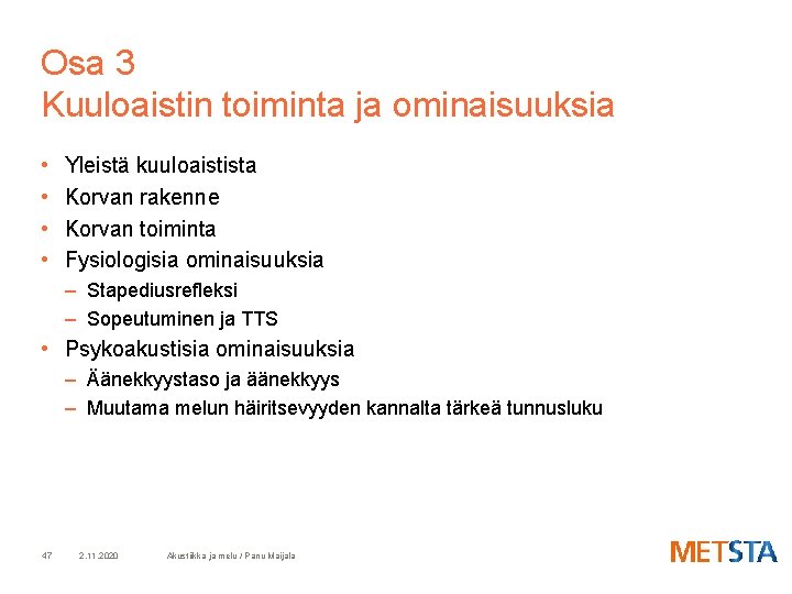 Osa 3 Kuuloaistin toiminta ja ominaisuuksia • • Yleistä kuuloaistista Korvan rakenne Korvan toiminta