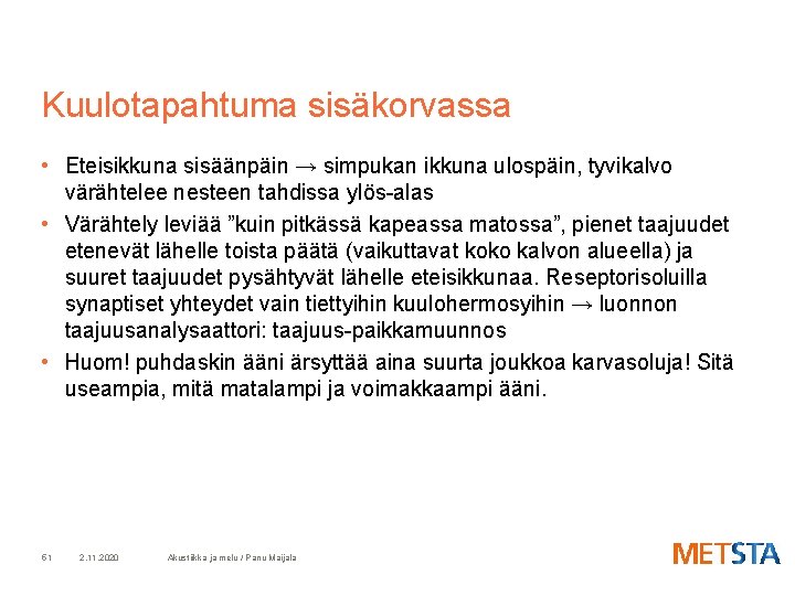 Kuulotapahtuma sisäkorvassa • Eteisikkuna sisäänpäin → simpukan ikkuna ulospäin, tyvikalvo värähtelee nesteen tahdissa ylös-alas