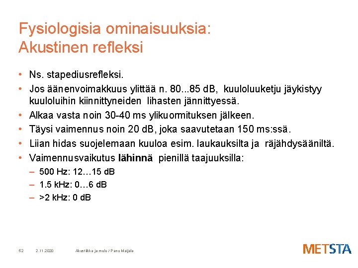 Fysiologisia ominaisuuksia: Akustinen refleksi • Ns. stapediusrefleksi. • Jos äänenvoimakkuus ylittää n. 80. .