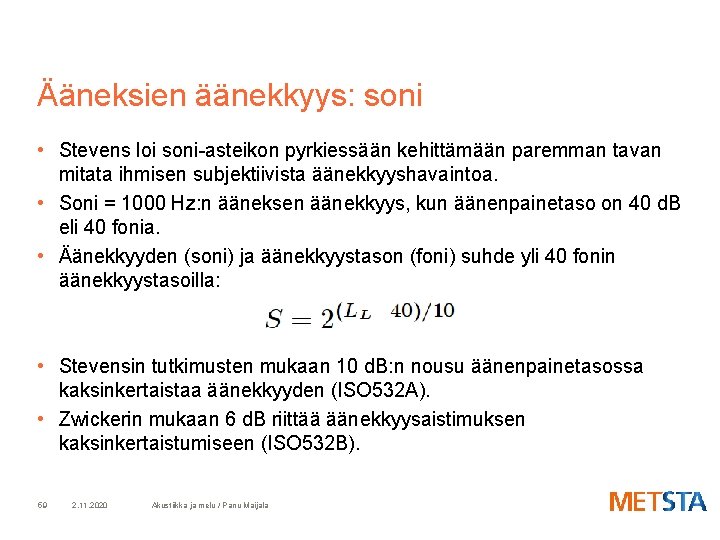 Ääneksien äänekkyys: soni • Stevens loi soni-asteikon pyrkiessään kehittämään paremman tavan mitata ihmisen subjektiivista