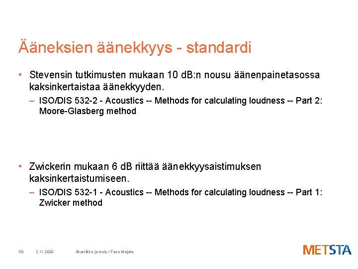 Ääneksien äänekkyys - standardi • Stevensin tutkimusten mukaan 10 d. B: n nousu äänenpainetasossa