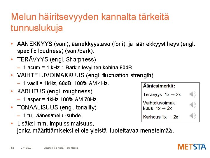 Melun häiritsevyyden kannalta tärkeitä tunnuslukuja • ÄÄNEKKYYS (soni), äänekkyystaso (foni), ja äänekkyystiheys (engl. specific