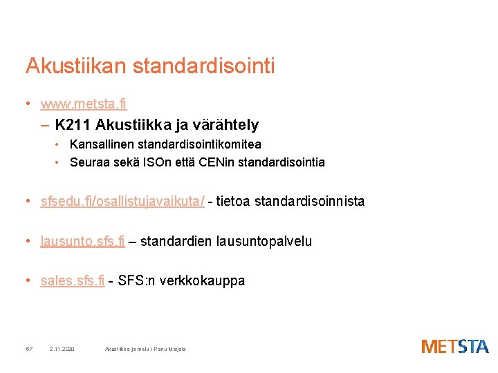 Akustiikan standardisointi • www. metsta. fi – K 211 Akustiikka ja värähtely • Kansallinen