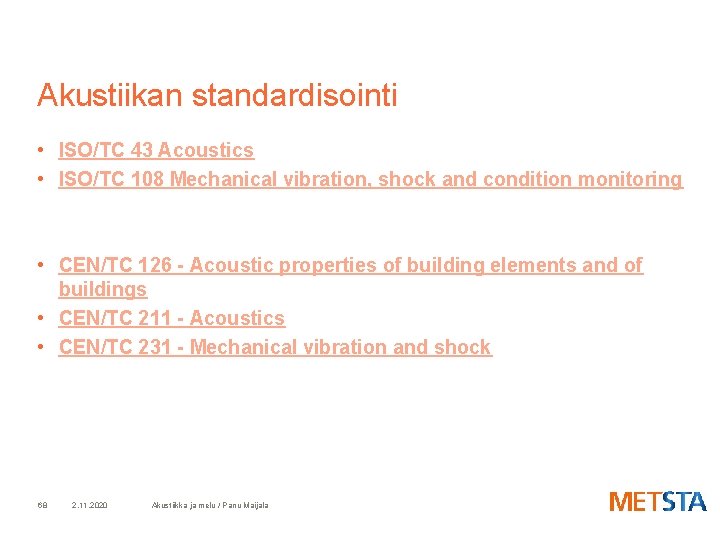 Akustiikan standardisointi • ISO/TC 43 Acoustics • ISO/TC 108 Mechanical vibration, shock and condition