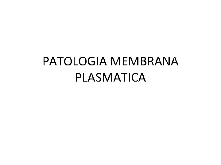 PATOLOGIA MEMBRANA PLASMATICA 